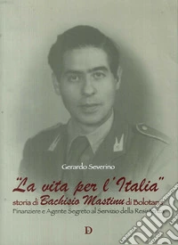 La vita per l'Italia. Storia di Bachisio Mastinu libro
