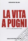 La vita a pugni. La storia della boxe turritana. Ediz. illustrata libro