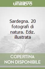 Sardegna. 20 fotografi di natura. Ediz. illustrata