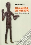 Alla mensa dei Nuragici. Mangiare e bere al tempo dei nuraghi libro di Perra Mauro