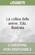 La collina delle anime. Ediz. illustrata libro