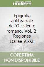 Epigrafia anfiteatrale dell'Occidente romano. Vol. 2: Regiones Italiae VI-XI libro