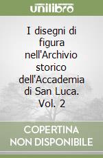 I disegni di figura nell'Archivio storico dell'Accademia di San Luca. Vol. 2