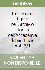 I disegni di figura nell'Archivio storico dell'Accademia di San Luca. Vol. 3/1 libro