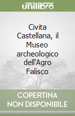 Civita Castellana, il Museo archeologico dell'Agro Falisco libro