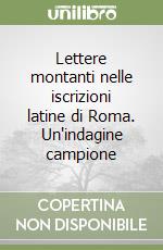 Lettere montanti nelle iscrizioni latine di Roma. Un'indagine campione libro