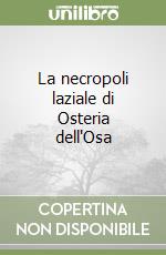 La necropoli laziale di Osteria dell'Osa libro