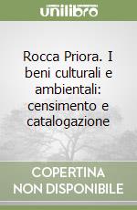 Rocca Priora. I beni culturali e ambientali: censimento e catalogazione