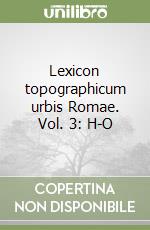 Lexicon topographicum urbis Romae. Vol. 3: H-O