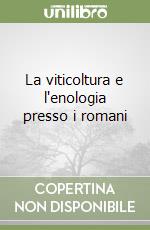 La viticoltura e l'enologia presso i romani libro