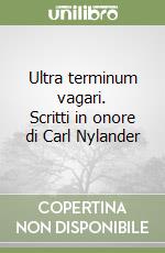 Ultra terminum vagari. Scritti in onore di Carl Nylander libro