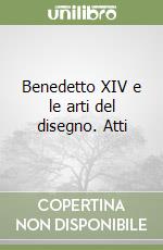 Benedetto XIV e le arti del disegno. Atti libro