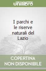 I parchi e le riserve naturali del Lazio libro