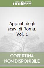 Appunti degli scavi di Roma. Vol. 1 libro