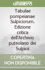 Tabulae pompeianae Sulpiciorum. Edizione critica dell'Archivio puteolano dei Sulpicii libro