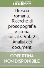 Brescia romana. Ricerche di prosopografia e storia sociale. Vol. 2: Analisi dei documenti libro