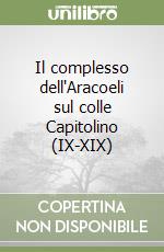 Il complesso dell'Aracoeli sul colle Capitolino (IX-XIX)