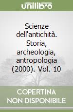 Scienze dell'antichità. Storia, archeologia, antropologia (2000). Vol. 10 libro