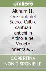 Altinum II. Orizzonti del Sacro. Culti e santuari antichi in Altino e nel Veneto orientale. Atti del convegno (Venezia, 1-2 dicembre 1999) libro