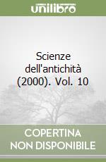 Scienze dell'antichità (2000). Vol. 10 libro