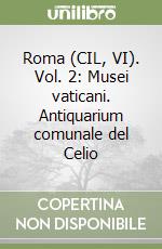 Roma (CIL, VI). Vol. 2: Musei vaticani. Antiquarium comunale del Celio