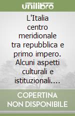 L'Italia centro meridionale tra repubblica e primo impero. Alcuni aspetti culturali e istituzionali. Giornata di studio (Roma 13 Dicembre 2002) libro