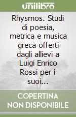 Rhysmos. Studi di poesia, metrica e musica greca offerti dagli allievi a Luigi Enrico Rossi per i suoi settant'anni libro