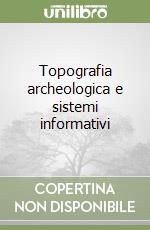 Topografia archeologica e sistemi informativi