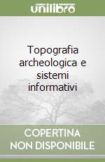 Topografia archeologica e sistemi informativi libro