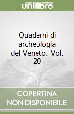 Quaderni di archeologia del Veneto. Vol. 20 libro