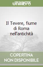 Il Tevere, fiume di Roma nell'antichità libro