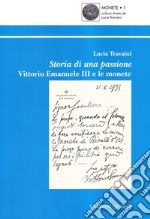 Storia di una passione: Vittorio Emanuele III e le monete libro