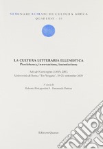 La cultura letteraria ellenistica. Presistenza, innovazione, trasmissione. Atti del Convegno COFIN 2003 (Università Tor Vergata, 19-21 settembre 2005) libro