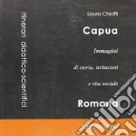 Capua. Immagini di storia, istituzioni e vita sociale libro