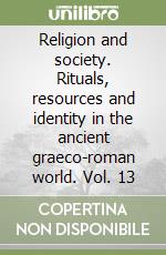 Religion and society. Rituals, resources and identity in the ancient graeco-roman world. Vol. 13 libro