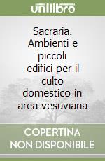 Sacraria. Ambienti e piccoli edifici per il culto domestico in area vesuviana