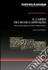 Il carro dei Musei Capitolini. Epos e mito nella società tardo antica libro di Ghedini Francesca