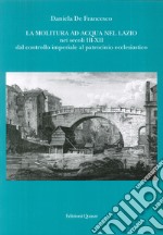 La molitura ad acqua nel Lazio nei secoli III-XII. Dal controllo imperiale al patrocinio ecclesiastico libro