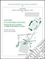 Altnoi. Il santuario altinate. Strutture del sacro a confronto e i luoghi di culto lungo la via Annia. Atti del Convegno (Venezia, 4-6 dicembre 2006) libro