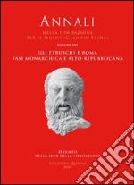 Gli etruschi e Roma. Fasi monarchica e alto-repubblicana. Atti del 16° Convegno internazionale di studi sulla storia e l'archeologia dell'Etruria (2008) libro