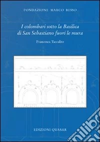 I colombari sotto la basilica di San Sebastiano fuori le mura libro
