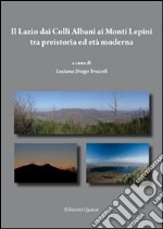 Il Lazio dei colli Albani ai monti Lepini tra preistoria ed età moderna