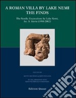 A roman villa by Lake Nemi. The finds. The nordic excavations by Lake Nemi, loc. S. Maria (1998-2002) libro