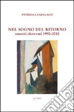 Il sogno del ritorno. Sonetti ritrovati (1990-2010)