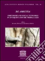 De amicitia. Friendship and social networks in antiquity and the middle ages