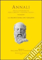 La grande Roma dei Tarquini. Atti del 17° Convegno Internazionale di studi sulla storia e l'archeologia dell'Etruria (2009) libro