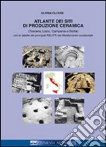 Atlante dei siti di produzione ceramica (Toscana, Lazio, Campania e Sicilia). Con le tabelle dei principali relitti del mediterraneo... Ediz. italiana e francese libro