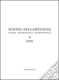 Scienza dell'antichità. Storia, archeologia, antropologia (2010). Vol. 16 libro