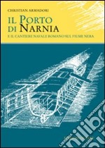 Il porto di Narnia e il cantiere navale romano sul fiume Nera