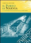 Il porto di Narnia e il cantiere navale romano sul fiume Nera libro